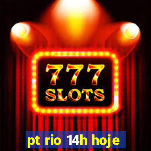 pt rio 14h hoje